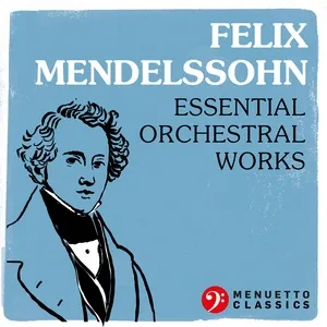 Felix Mendelssohn: Essential Orchestral Works - V.A
