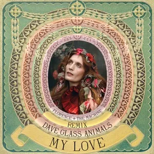 My Love (Dave Glass Animals Remix) (Single) - Florence + the Machine, Glass Animals