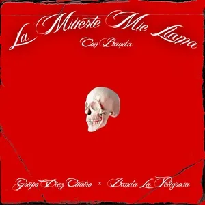 La Muerte Me Llama - Grupo Diez 4tro, Banda La Peligrosa
