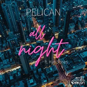 All Night (Single) - Pelican, Kye Sones