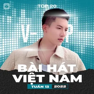 Bảng Xếp Hạng Bài Hát Việt Nam Tuần 13/2022 - V.A