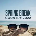 Nghe nhạc Spring Break Country 2022 - V.A