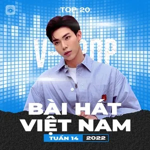 Bảng Xếp Hạng Bài Hát Việt Nam Tuần 14/2022 - V.A