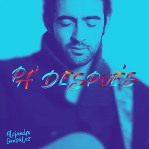 Pa' Despues (Single) - Alejandro Gonzalez