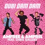 Nghe nhạc Dubi Dam Dam (EP) - Amfree, Ampris, Chris Gallery