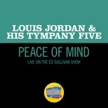 Nghe nhạc Peace Of Mind (Live On The Ed Sullivan Show, December 29, 1957) (Single) - Louis Jordan, His Tympany Five
