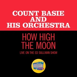 How High The Moon (Live On The Ed Sullivan Show, November 22, 1959) (Single) - Count Basie And His Orchestra