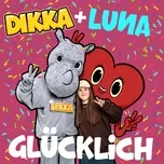 Tải nhạc Glucklich (Single) - DIKKA, Luna