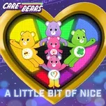 Ca nhạc A Little Bit of Nice (Single) - Care Bears