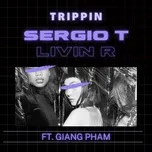 Nghe Ca nhạc Trippin (Single) - Sergio T, Livin R, Giang Pham