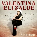 Nghe nhạc Volvere A Amar (Single) - Valentina Elizalde