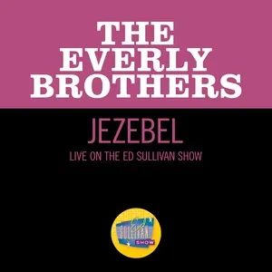 Nghe nhạc Jezebel (Live On The Ed Sullivan Show, February 18, 1962) (Single) - The Everly Brothers