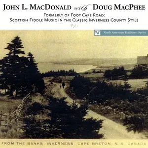 Formerly Of Foot Cape Road: Scottish Fiddle Music In The Classic Inverness County Style - Doug MacPhee, John L. MacDonald