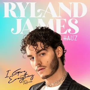 I Give Everything (HAUZ Remix) (Single) - Ryland James, HAUZ