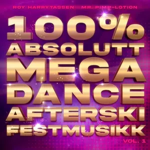 100% Absolutt Megadance Afterski Festmusikk - Mr. Pimp-Lotion, Roy Harrytassen
