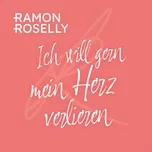 Nghe nhạc Ich will gern mein Herz verlieren (Single) - Ramon Roselly