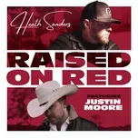 Ca nhạc Raised On Red (Single) - Heath Sanders, Justin Moore