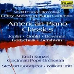 Nghe nhạc American Piano Classics - Erich Kunzel, Cincinnati Pops Orchestra, Stewart Goodyear, V.A