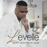 Nghe nhạc Don't Play With Love (Single) - LeVelle