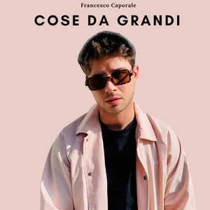 Nghe nhạc Cose da Grandi (Single) - Francesco Caporale