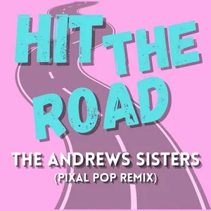 Hit The Road (Pixal Pop Remix) (Single) - The Andrews Sisters
