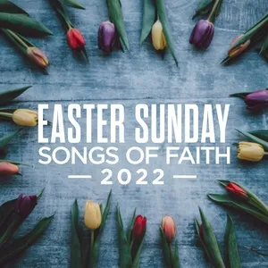 Easter Sunday: Songs Of Faith 2022 - V.A
