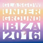 Nghe nhạc Glasgow Underground Ibiza 2016 (Mixed by Kevin McKay) - Kevin McKay