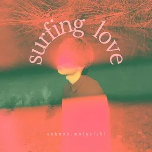 Nghe nhạc surfing love (Single) - Okkaaa, maigoishi