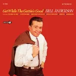 Nghe nhạc Get While The Gettin's Good - Bill Anderson