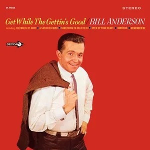 Get While The Gettin's Good - Bill Anderson
