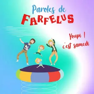 Nghe nhạc Youpi ! c'est samedi (Single) - Paroles de farfelus