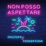 Non posso aspettare (Single) - Onlyver, Fender Funk