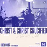Tải nhạc Christ And Christ Crucified (Live) (Single) - Lindy Cofer, Circuit Rider Music, Mitch Wong
