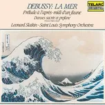 Nghe nhạc Debussy: La mer, L. 109; Prélude à l'après-midi d'un faune, L. 86; & Danses sacrée et profane, L. 103 - Leonard Slatkin, Saint Louis Symphony Orchestra