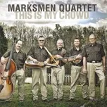 Ca nhạc This Is My Crowd - The Marksmen Quartet