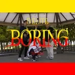 Nghe nhạc Boring (Single) - D'ELITE
