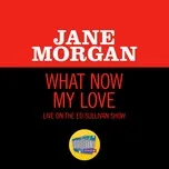 What Now My Love (Live On The Ed Sullivan Show, May 19, 1968) (Single) - Jane Morgan