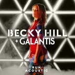 Nghe nhạc Run (Acoustic) (Single) - Becky Hill, Galantis