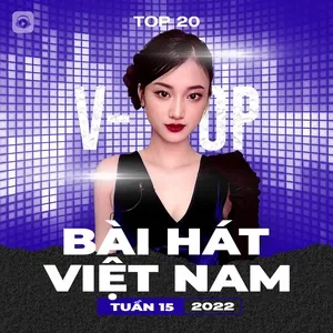 Bảng Xếp Hạng Bài Hát Việt Nam Tuần 15/2022 - V.A