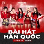 Download nhạc hot Bảng Xếp Hạng Bài Hát Hàn Quốc Tuần 15/2022 trực tuyến miễn phí