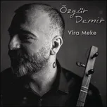 Ca nhạc Vira Meke (Single) - Özgür Demir