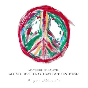 Music Is The Greatest Unifier: Hungarian Pictures (Live) - ManDoki Soulmates