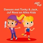 Nghe nhạc Dansen met Tonky & Jack, Juf Roos en Alles Kids - V.A