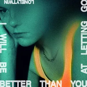 I Will Be Better Than You At Letting Go (Single) - LonelyTwin