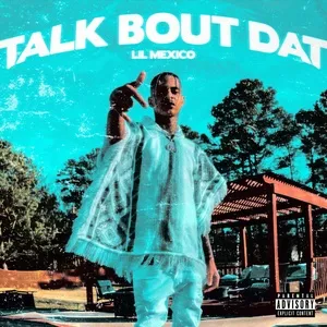 Talk Bout Dat (Single) - Lil Mexico
