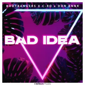 Bad Idea (Single) - Bodybangers, C-Ro, Don BNNR