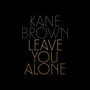Leave You Alone (Single) - Kane Brown