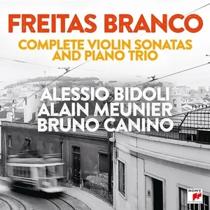 Freitas Branco - Complete Violin Sonatas and Piano Trio - Alessio Bidoli, Bruno Canino, Alain Meunier