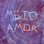 Nghe nhạc Meio Amor (Single) - Sebenta