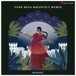 Nghe nhạc Tere Bina - Khanvict Remix (Single) - A.R. Rahman, Khanvict, Chinmayi, V.A